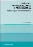 Systemy wynagradzania i premiowania. Modyfikacje w warunkach zmian