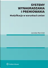 Systemy wynagradzania i premiowania. Modyfikacje w warunkach zmian