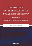 Zapewnienie interoperacyjności urządzeń i systemów Zapewnienie interoperacyjności urządzeń i systemów