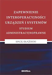 Zapewnienie interoperacyjności urządzeń i systemówMaciej Błażewski