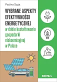 Wybrane aspekty efektywności energetycznej w dobie kształtowania gospodarki niskoemisyjnej w Polsce Wybrane aspekty efektywności energetycznej w dobie kształtowania gospodarki niskoemisyjnej w Polsce