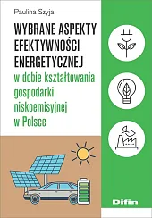 Wybrane aspekty efektywności energetycznej w dobie,Paulina Szyja Wybrane aspekty efektywności energetycznej w dobie,Paulina Szyja