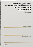Przeciwdziałanie nadmiernym opóźnieniom w transakcjach handlowych. Komentarz