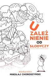 Uzależnienie od słodyczy i skuteczne narzędzia do zmiany nawyków Uzależnienie od słodyczy i skuteczne narzędzia do zmiany nawyków
