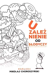 Uzależnienie od słodyczy i skuteczne narzędzia,Mikołaj Choroszyński
