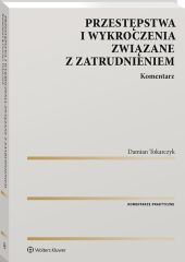 Przestępstwa i wykroczenia związane z zatrudnieniem. Komentarz Przestępstwa i wykroczenia związane z zatrudnieniem. Komentarz