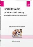 Kształtowanie przestrzeni pracy. Praca w biurze, praca zdalna, coworking Kształtowanie przestrzeni pracy. Praca w biurze, praca zdalna, coworking