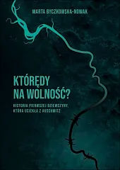 Którędy na wolność?Marta Byczkowska-Nowak Którędy na wolność?Marta Byczkowska-Nowak