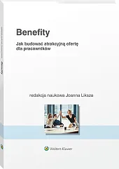 Benefity. Jak budować atrakcyjną ofertę dla pracowników Benefity. Jak budować atrakcyjną ofertę dla pracowników
