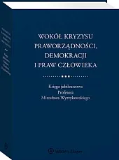 Wokół kryzysu praworządności, demokracji i praw,Michał Balcerzak Wokół kryzysu praworządności, demokracji i praw,Michał Balcerzak
