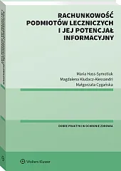 Rachunkowość podmiotów leczniczych i jej potencjał informacyjny Rachunkowość podmiotów leczniczych i jej potencjał informacyjny