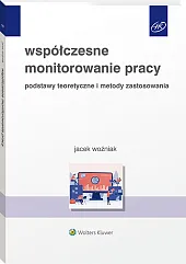 Współczesne monitorowanie pracy. Podstawy teoretyczne i metody zastosowania Współczesne monitorowanie pracy. Podstawy teoretyczne i metody zastosowania