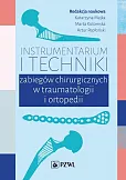 Instrumentarium i techniki zabiegów chirurgicznych w traumatologii i ortopedii Instrumentarium i techniki zabiegów chirurgicznych w traumatologii i ortopedii