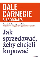 Jak sprzedawać żeby chcieli kupowaćDale Carnegie