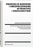 Gwarancje bankowe i ubezpieczeniowe w praktyce i orzecznictwie Gwarancje bankowe i ubezpieczeniowe w praktyce i orzecznictwie