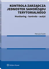 Kontrola zarządcza jednostek samorządu terytorialnego. Monitoring - kontrola - audyt