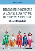 Nierówności ekonomiczne a szanse edukacyjne i bezpieczeństwo społeczne dzieci i młodzieży Nierówności ekonomiczne a szanse edukacyjne i bezpieczeństwo społeczne dzieci i młodzieży