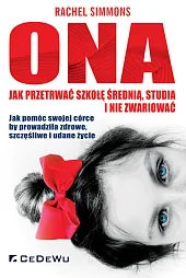 Ona - jak przetrwać szkołę średnią, studia i nie zwariować Ona - jak przetrwać szkołę średnią, studia i nie zwariować