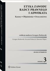 Etyka zawodu radcy prawnego i adwokata. Kazusy. Objaśnienia. Orzecznictwo Etyka zawodu radcy prawnego i adwokata. Kazusy. Objaśnienia. Orzecznictwo