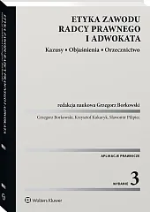 Etyka zawodu radcy prawnego i adwokata. Kazusy. Objaśnienia. Orzecznictwo Etyka zawodu radcy prawnego i adwokata. Kazusy. Objaśnienia. Orzecznictwo