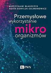 Przemysłowe wykorzystanie mikroorganizmówKazimierz Błaszczyk Mieczysław Przemysłowe wykorzystanie mikroorganizmówKazimierz Błaszczyk Mieczysław