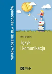 Język i komunikacja. Wprowadzenie dla pedagogówAnna Wileczek