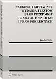 Naukowe i krytyczne wydania tekstów jako przedmiot prawa autorskiego i praw pokrewnych Naukowe i krytyczne wydania tekstów jako przedmiot prawa autorskiego i praw pokrewnych