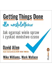 Getting Things Done dla nastolatków. Jak,David Allen