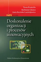 Doskonalenie organizacji i procesów innowacyjnychTeresa Kraśnicka