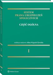 System prawa ubezpieczeń społecznych. Tom I. Część ogólna System prawa ubezpieczeń społecznych. Tom I. Część ogólna