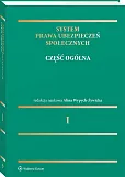 System prawa ubezpieczeń społecznych. Tom I. Część ogólna System prawa ubezpieczeń społecznych. Tom I. Część ogólna