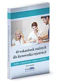 40 wskazówek ważnych dla kierownika rejestracji. Prawo, zarządzanie, obsługa pacjenta 40 wskazówek ważnych dla kierownika rejestracji. Prawo, zarządzanie, obsługa pacjenta