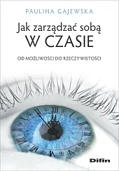 Jak zarządzać sobą w czasiePaulina Gajewska