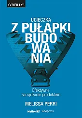 Ucieczka z pułapki budowania Efektywne zarządzanie,