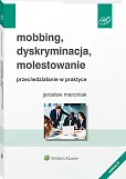 Mobbing, dyskryminacja, molestowanie - przeciwdziałanie w praktyce Mobbing, dyskryminacja, molestowanie - przeciwdziałanie w praktyce