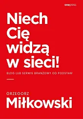 Niech Cię widzą w sieci! Blog,Miłkowski Grzegorz