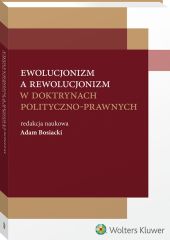 Ewolucjonizm a rewolucjonizm w doktrynach polityczno-prawnych Ewolucjonizm a rewolucjonizm w doktrynach polityczno-prawnych