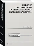 Obrońca i pełnomocnik w procesie karnym i karnym skarbowym. Ujęcie metodyczne Obrońca i pełnomocnik w procesie karnym i karnym skarbowym. Ujęcie metodyczne