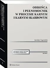Obrońca i pełnomocnik w procesie karnym i karnym skarbowym. Ujęcie metodyczne