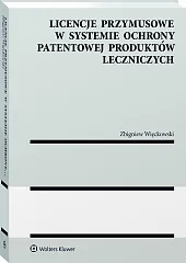 Licencje przymusowe w systemie ochrony patentowej produktów leczniczych