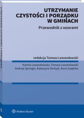 Utrzymanie czystości i porządku w gminach. Przewodnik z wzorami Utrzymanie czystości i porządku w gminach. Przewodnik z wzorami
