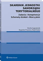 Skarbnik jednostki samorządu terytorialnego. Zadania, kompetencje, schematy działań, wzory pism Skarbnik jednostki samorządu terytorialnego. Zadania, kompetencje, schematy działań, wzory pism