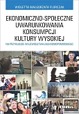 Ekonomiczno-społeczne uwarunkowania konsumpcji kultury wysokiej Ekonomiczno-społeczne uwarunkowania konsumpcji kultury wysokiej