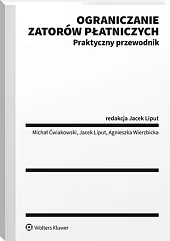 Ograniczanie zatorów płatniczych. Praktyczny przewodnikMichał Ćwiakowski