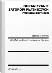 Ograniczanie zatorów płatniczych. Praktyczny przewodnik Ograniczanie zatorów płatniczych. Praktyczny przewodnik