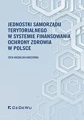 Jednostki samorządu terytorialnego w systemie finansowania ochrony zdrowia w Polsce Jednostki samorządu terytorialnego w systemie finansowania ochrony zdrowia w Polsce