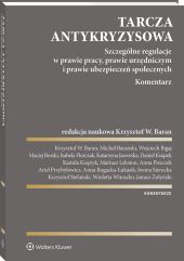 Tarcza antykryzysowa. Szczególne regulacje w prawie pracy, prawie urzędniczym i prawie ubezpieczeń społecznych. Komentarz Tarcza antykryzysowa. Szczególne regulacje w prawie pracy, prawie urzędniczym i prawie ubezpieczeń społecznych. Komentarz