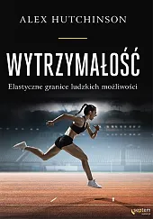 Wytrzymałość Elastyczne granice ludzkich możliwościHutchinson Alex