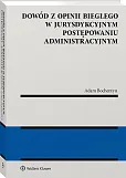 Dowód z opinii biegłego w jurysdykcyjnym postępowaniu administracyjnym Dowód z opinii biegłego w jurysdykcyjnym postępowaniu administracyjnym