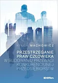 Przestrzeganie praw człowieka w budowaniu przewagi konkurencyjnej przedsiębiorstw Przestrzeganie praw człowieka w budowaniu przewagi konkurencyjnej przedsiębiorstw